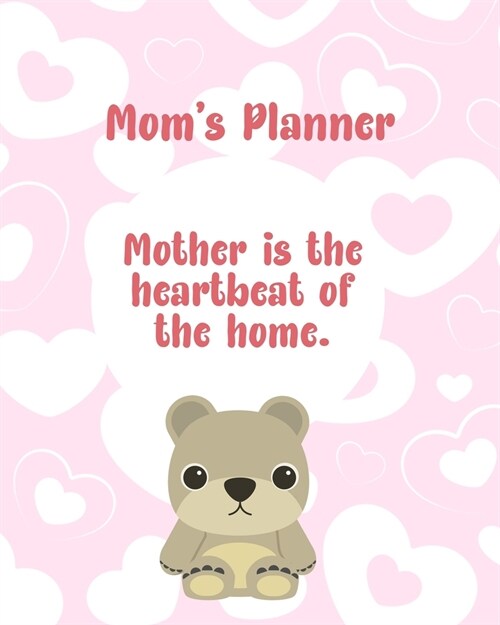 Moms Planner: Mother Is The Heartbeat Of The Home. (Paperback)