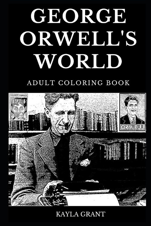 George Orwells World Adult Coloring Book: Legendary 1984 and Famous Animal Farm Writer, Totalitarian Regime Critic and Controlled Authoritarian Futur (Paperback)