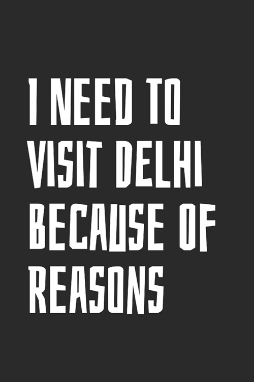 I Need To Visit Delhi Because Of Reasons: Blank Lined Notebook (Paperback)