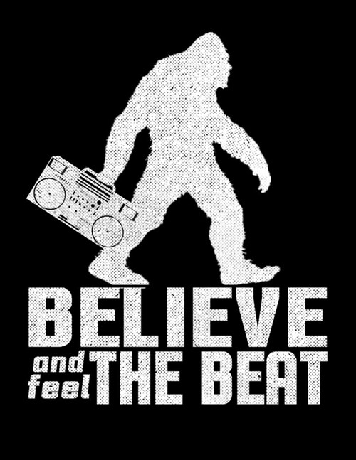 Believe And Feel The Beat: Journal For Recording Notes, Thoughts, Wishes Or To Use As A Notebook For Bigfoot And Boom Box Music Lovers And Retro (Paperback)