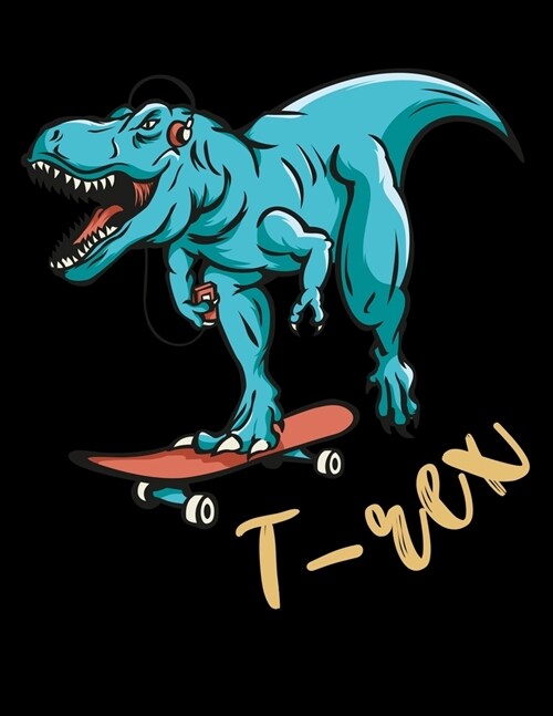 T-Rex: Journal For Recording Notes, Thoughts, Wishes Or To Use As A Notebook For T-Rex Lovers, Dino Skateboard Enthusiasts An (Paperback)