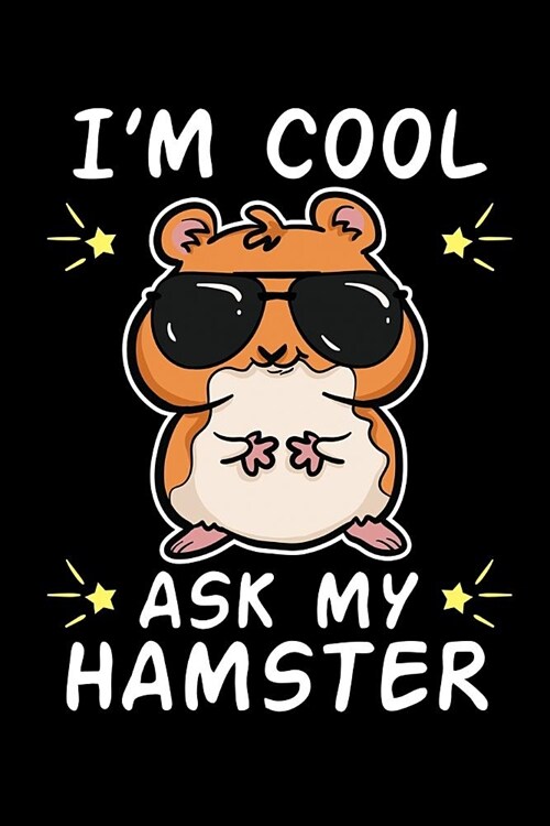 Im Cool Ask My Hamster: Hammy Notebook to Write in, 6x9, Lined, 120 Pages Journal (Paperback)