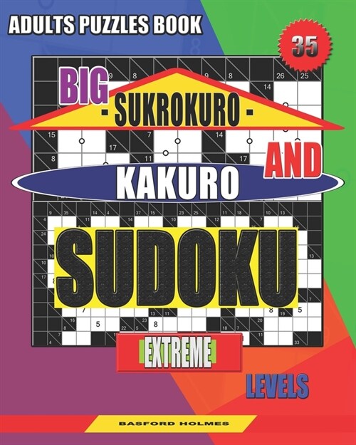 Adults puzzles book. Big Sukrokuro and Kakuro sudoku.: Extreme levels. (Paperback)