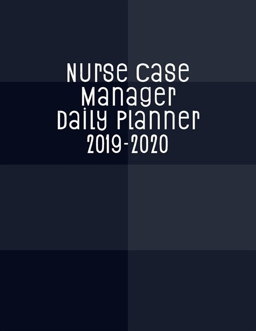 Nurse Case Manager Daily Planner 2019-2020: Monthly Weekly Daily Scheduler Calendar Aug 2019/July 2020 - Journal Notebook Organizer For Your Favorite (Paperback)