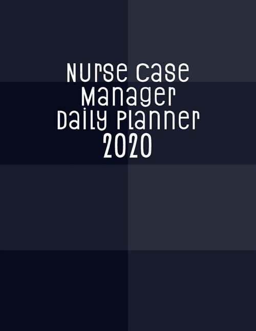 Nurse Case Manager Daily Planner 2020: Monthly Weekly Daily Scheduler Calendar Jan/Dec 2020 - Journal Notebook Organizer For Your Favorite NCM Nurse (Paperback)