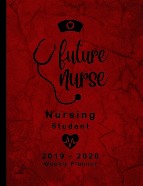 Future Nurse Nursing Student 2019-2020 Weekly Planner: LPN RN Nurse Education Monthly Daily Class Assignment Activities Schedule July 2019 to December (Paperback)