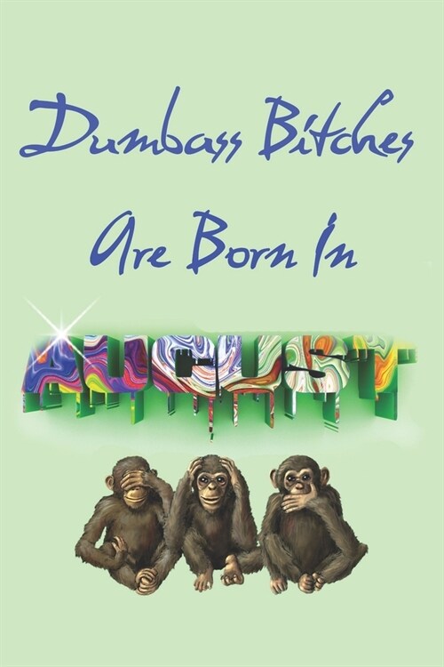 Dumbass Bitches Are Born In August (Paperback)