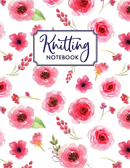 Knitting Notebook: Knitting Notebook, Graph Paper Notebook, Ratio 2:3 with 100 Pages, Florals (Paperback)