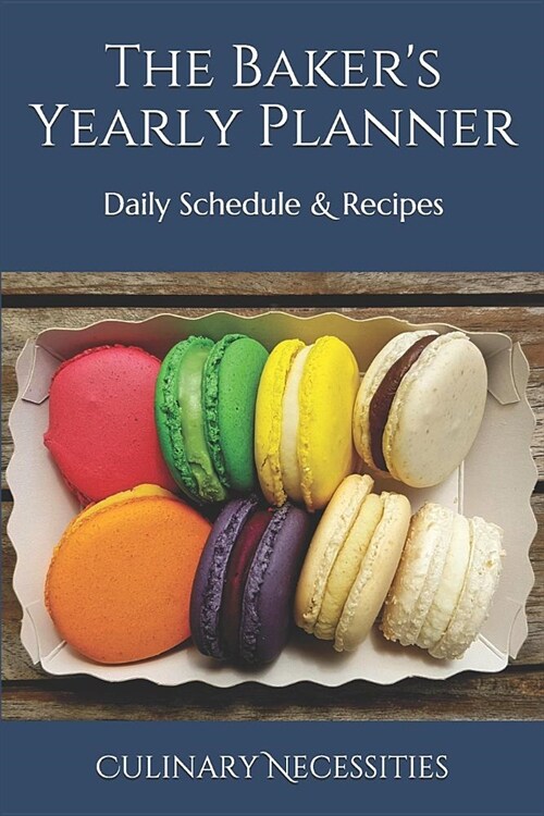 The Bakers Yearly Planner: Daily Schedule & Recipes (Paperback)