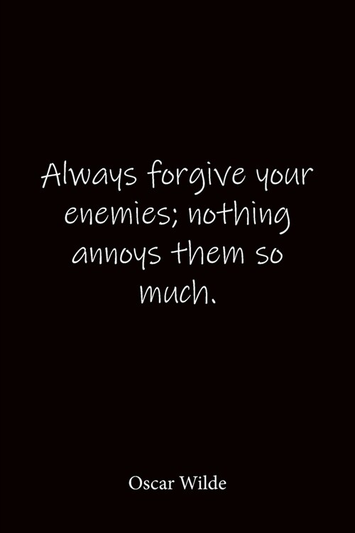 Always forgive your enemies; nothing annoys them so much. Oscar Wilde: Quote Notebook - Lined Notebook -Lined Journal - Blank Notebook-notebook journa (Paperback)