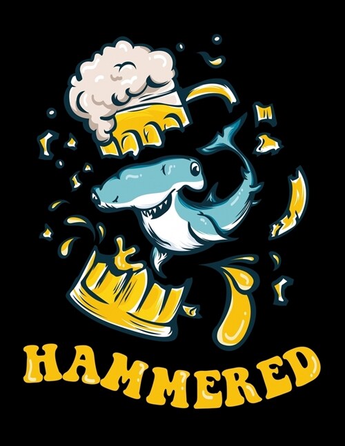 Hammered: Journal For Recording Notes, Thoughts, Wishes Or To Use As A Notebook For Hammerhead Shark Lovers, Beer Enthusiasts An (Paperback)