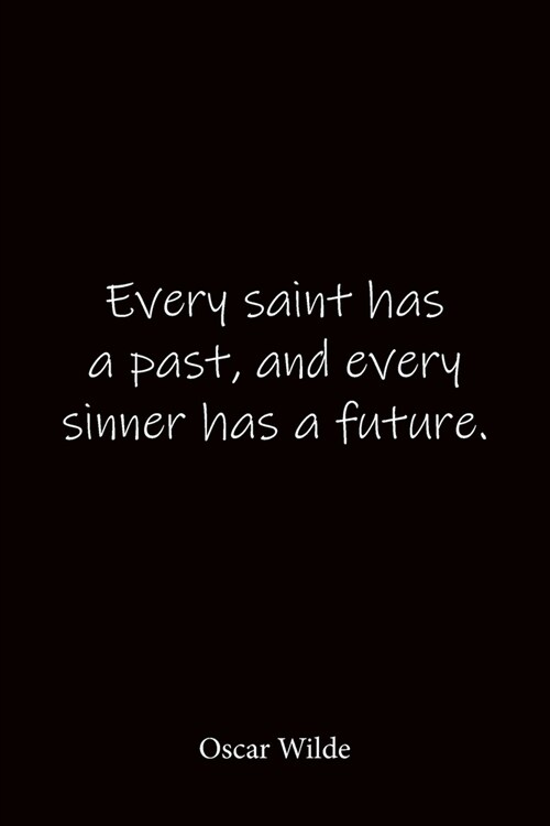 Every saint has a past, and every sinner has a future. Oscar Wilde: Quote Notebook - Lined Notebook -Lined Journal - Blank Notebook-notebook journal-n (Paperback)