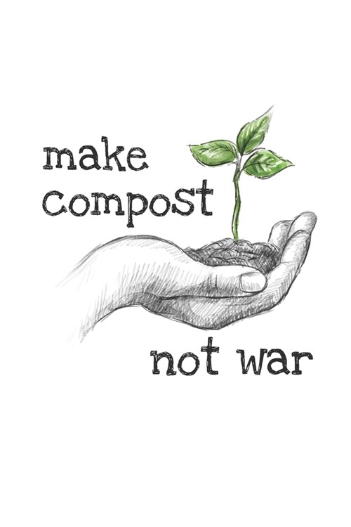 Make Compost, Not War: Positive Message 2019-2020 Academic Year Planner, Datebook, And Homework Scheduler For Middle And High School Students (Paperback)
