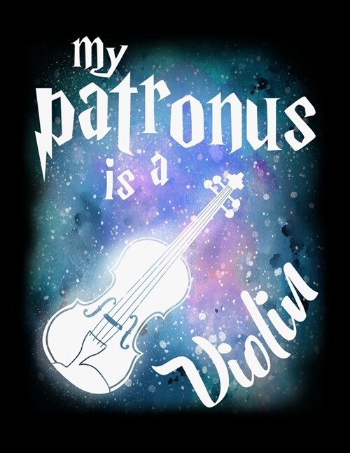 My Patronus Is A Violin: Journal For Recording Notes, Thoughts, Wishes Or To Use As A Notebook For Violin Lovers And Musicians, Classical Instr (Paperback)