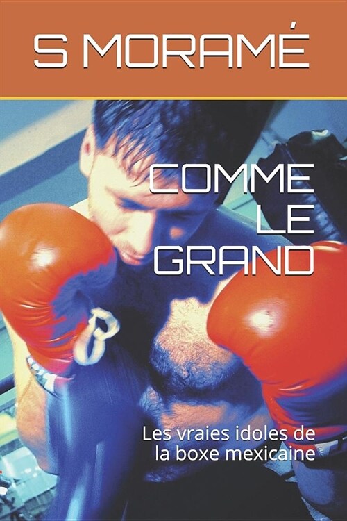Comme Le Grand: Les vraies idoles de la boxe mexicaine (Paperback)