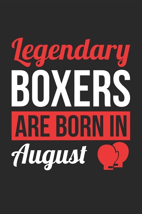 Birthday Gift for Boxer Diary - Boxing Notebook - Legendary Boxers Are Born In August Journal: Unruled Blank Journey Diary, 110 page, Lined, 6x9 (15.2 (Paperback)