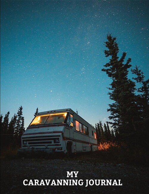My Caravanning Journal: Journal for logging all your Caravanning Days, College Lined 150 pages 7.44 x 9.69 Caravan in Woods Cover (Paperback)