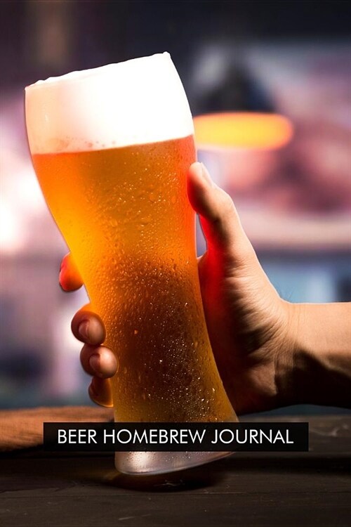 Beer Homebrew Journal.: Beer Brewing Logbook and Recipe Journal (Paperback)