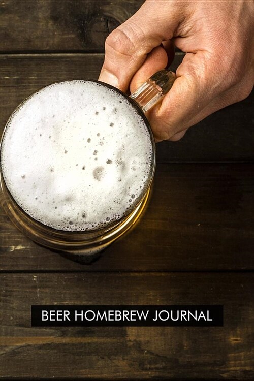 Beer Homebrew Journal.: Brewers Journal. Beer Home Brewing Recipe and Logbook (Paperback)
