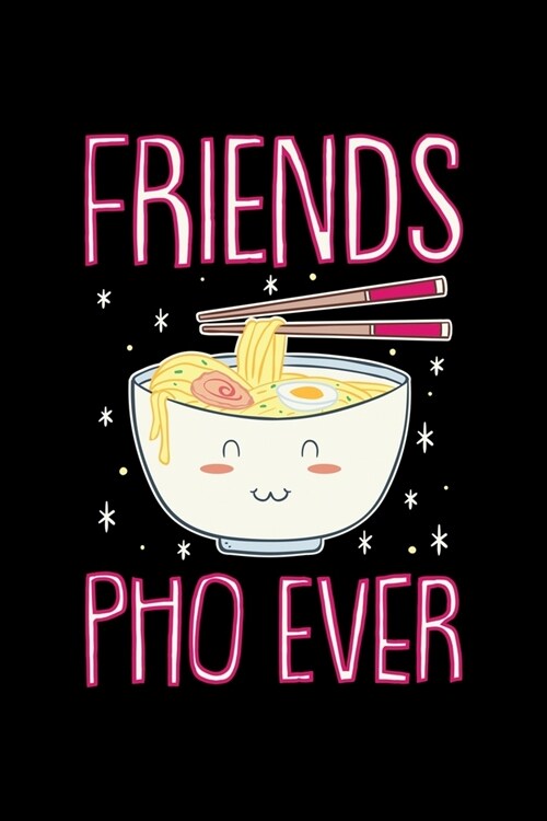 Friends PHO Ever: 6x9 inches dot grid notebook, 120 Pages, Composition Book and Journal, funny gift idea for ramen, anime and kawaii lov (Paperback)