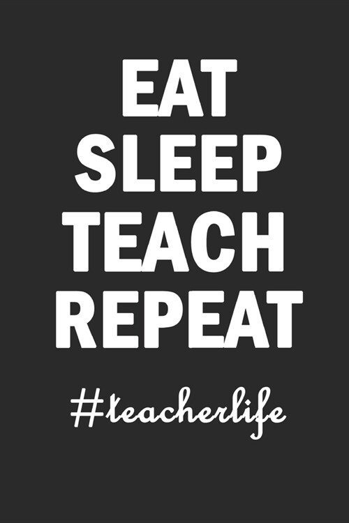 Eat Sleep Teach Repeat Teacherlife: Weekly and Monthly Teacher Planner - Academic Year Lesson Plan and Record Book (July through June) (2019-2020 Less (Paperback)