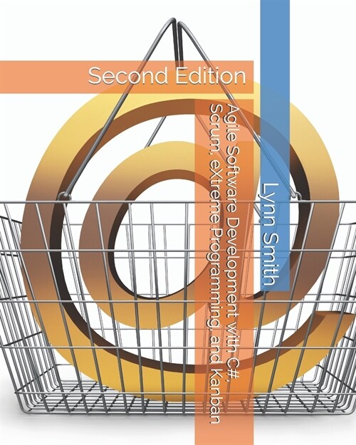 Agile Software Development with C#, Scrum, eXtreme Programming, and Kanban Second Edition (Paperback)