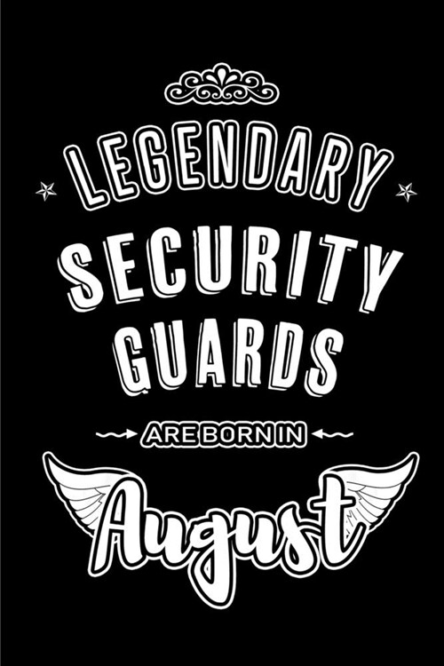 Legendary Security Guards are born in August: Blank Lined Security Guard Journal Notebooks Diary as Appreciation, Birthday, Welcome, Farewell, Thank Y (Paperback)