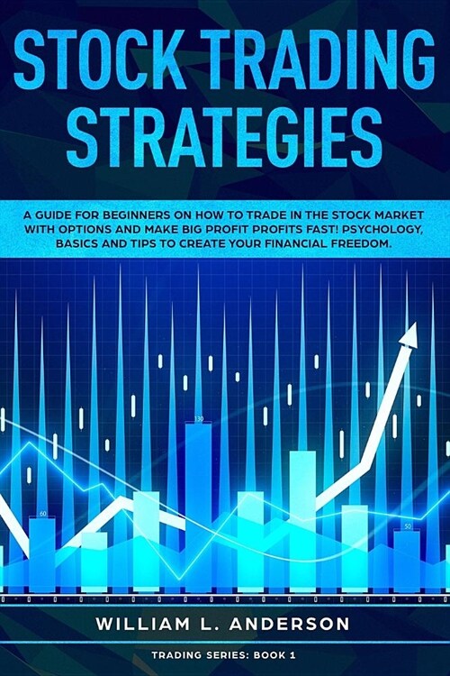 Stock Trading Strategies: A Guide for Beginners on How to Trade in the Stock Market with Options and Make Big Profit Profits Fast; Psychology, B (Paperback)