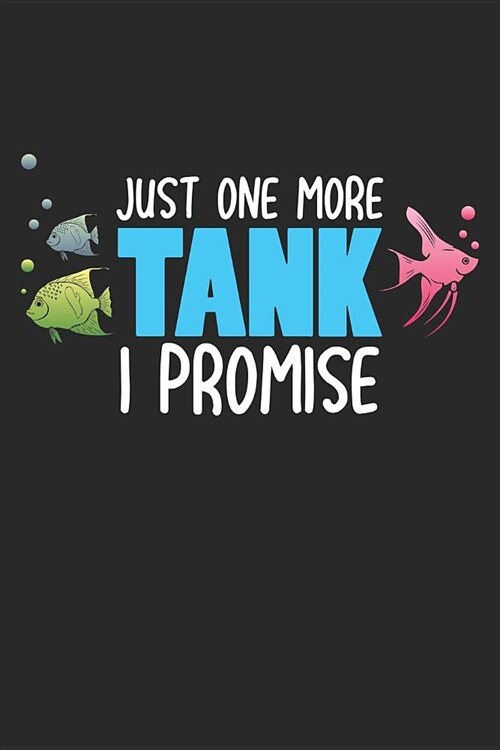 Just One More Tank I Promise: Aquarium Fish Keeping Dot Grid Journal, Diary, Notebook 6 x 9 inches with 120 Pages (Paperback)