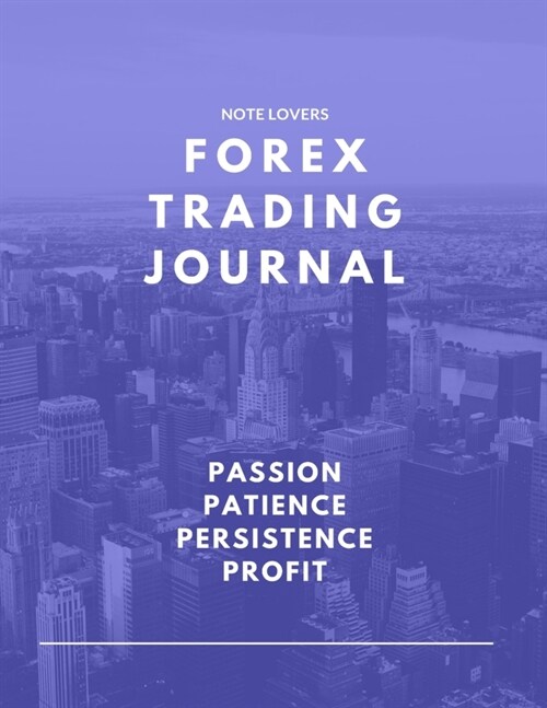 Passion Patience Persistence Profit - Forex Trading Journal: Perfect Companion For Forex Traders (Paperback)