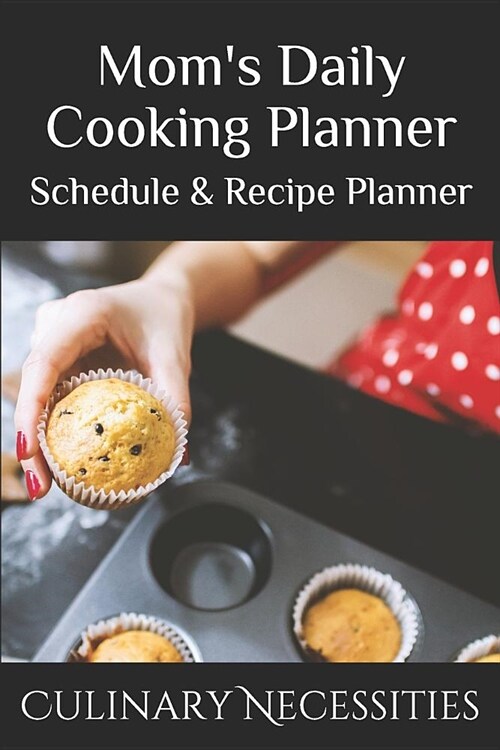 Moms Daily Cooking Planner: Schedule & Recipe Planner (Paperback)