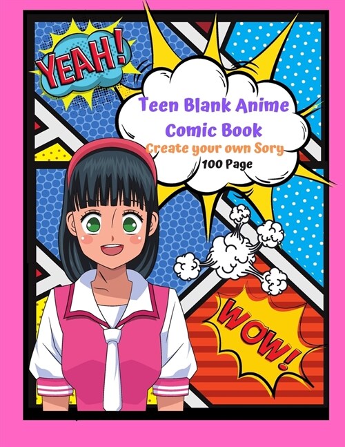 Teen Blank Anime Comic Book Create your Own Story 100 Pages: 15 Pages of Graphic Designs Inside this Notebook teens Can Write their Own Stories and Br (Paperback)