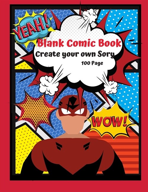 Blank Comic Book Create your Own Story 100 Pages: 15 Pages of Graphic Designs Inside this Notebook Kids Can Write their Own Stories and Bring Cartoon (Paperback)