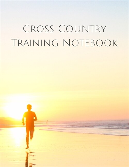 Cross Country Training Notebook: Coaching Journal Featuring 2019-2020 Calendar, Meet Notes And Scoresheets (Paperback)