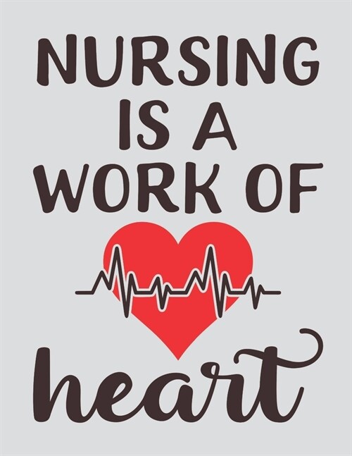 Nursing Is a Work of Heart: Nurse Planner Diary 2020: Month at Glance, Week to Page, Mood Tracker, Habit Tracker, Me Time Log, Journal Pages & Mor (Paperback)