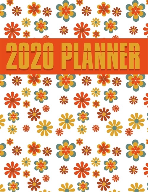 2020 Planner: Weekly Planner (Jan 2020 - Dec 2020). 70s Flower Pattern. (Paperback)