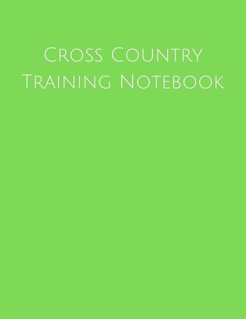 Cross Country Training Notebook: Coaching Journal Featuring Undated Calendar, Meet Notes And Scoresheets (Paperback)