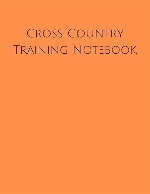 Cross Country Training Notebook: Coaching Journal Featuring Undated Calendar, Meet Notes And Scoresheets (Paperback)