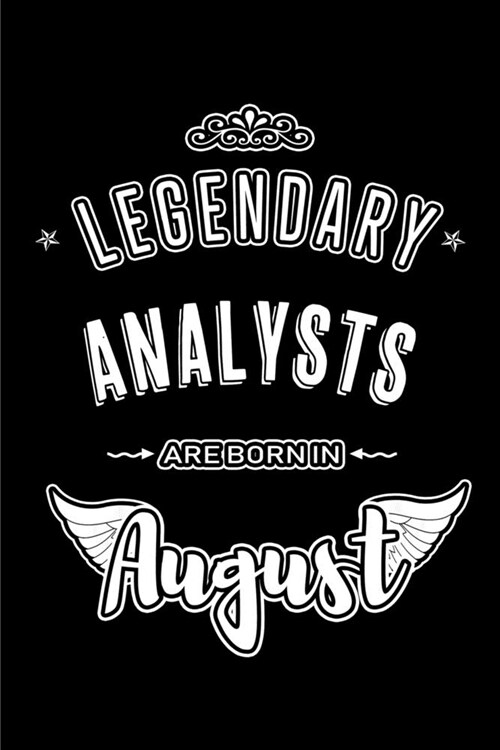 Legendary Analysts are born in August: Blank Lined Analyst Journal Notebooks Diary as Appreciation, Birthday, Welcome, Farewell, Thank You, Christmas, (Paperback)