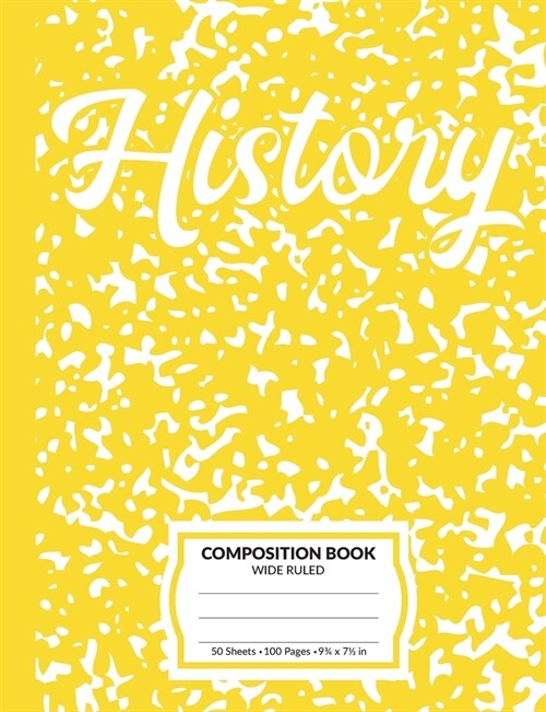 History Composition Book: Yellow Marble Pattern School Notebook - 100 Wide Ruled Blank Lined Writing Exercise Journal For Boys and Girls - Back (Paperback)