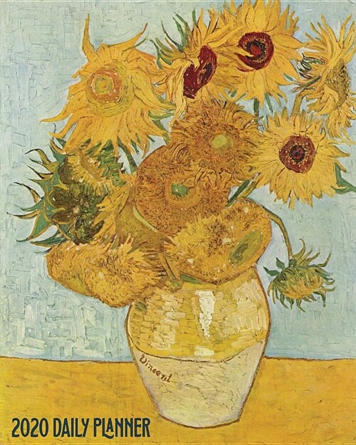 2020 Daily Planner: Vincent Van Goghs Sunflowers Art Cover Full page a day and schedule at a glance. Inspirational quotes keep you focuse (Paperback)