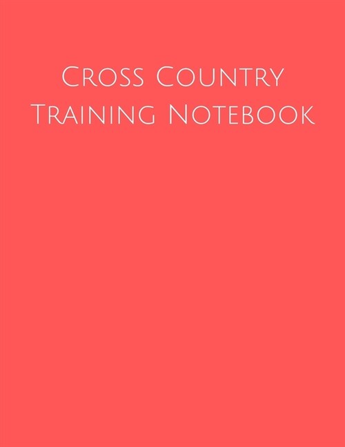 Cross Country Training Notebook: Coaching Journal Featuring Undated Calendar, Meet Notes And Scoresheets (Paperback)