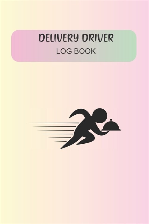 Delivery Driver Log Book: Track Your Mileage, Tips and Time (Paperback)