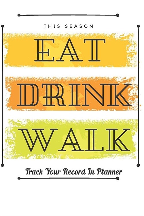 Eat Drink Walk Meal Planner: Weight Loss Journal Food Keto Diet Planner Exercise Dairy Calendar Meal Tracker Perfect For Health And Fitness Calorie (Paperback)