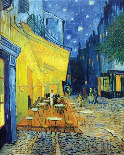 2020 Daily Planner: Van Gogh Art Cafe Terrace at Night Cover Full page a day and schedule at a glance. Inspirational quotes keep you focus (Paperback)