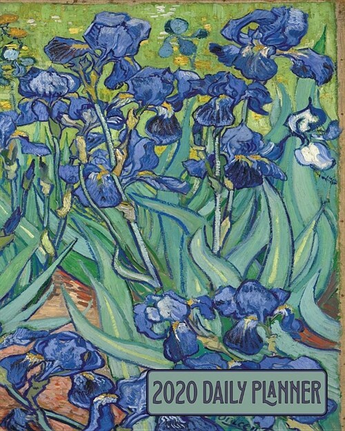 2020 Daily Planner: Vincent Van Goghs Irises Art Cover Full page a day and schedule at a glance. Inspirational quotes keep you focused on (Paperback)