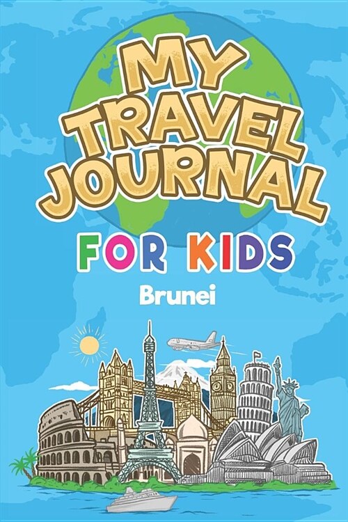 My Travel Journal for Kids Brunei: 6x9 Children Travel Notebook and Diary I Fill out and Draw I With prompts I Perfect Goft for your child for your ho (Paperback)