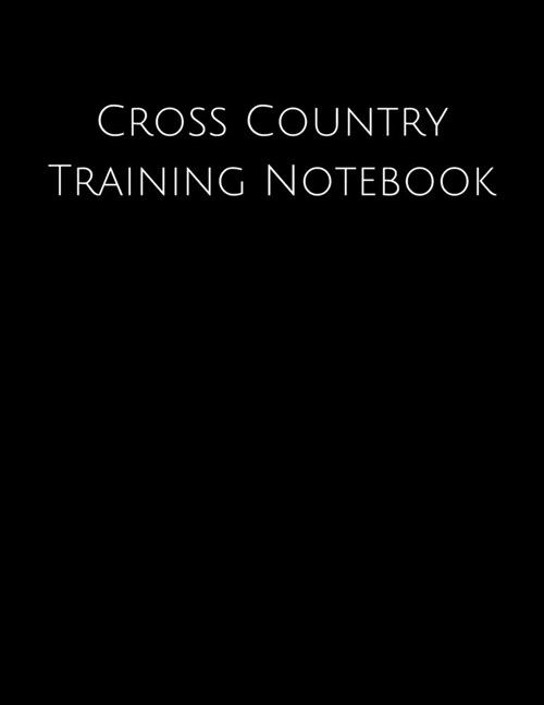 Cross Country Training Notebook: Coaching Journal Featuring Undated Calendar, Meet Notes And Scoresheets (Paperback)