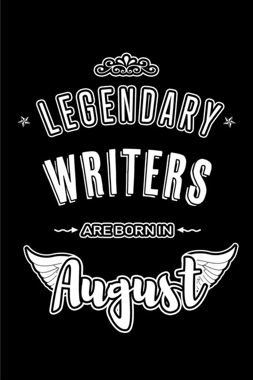 Legendary Writers are born in August: Blank Lined Writer Journal Notebooks Diary as Appreciation, Birthday, Welcome, Farewell, Thank You, Christmas, G (Paperback)