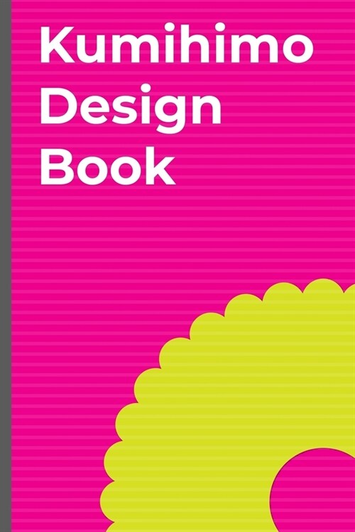 Kumihimo Design Book: Note and sketch your own kumihimo designs in this braid pattern sketchbook. Use the round kumihimo template on each pa (Paperback)